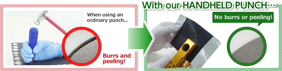 When using an ordinary punch...Burrs and peeling! With our HANDHELD PUNCH…No burrs or peeling!